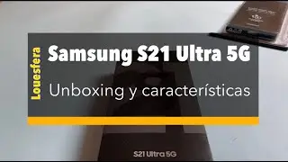 Samsung S21 Ultra 5G, unboxing y características