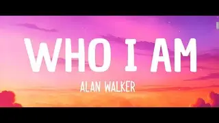 Alan Walker - Who I Am (Lyrics)