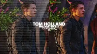 Tom Holland | Scene Pack | 4K | BTS UNCHARTED