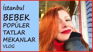 BEBEK'TE SEVDİKLERİM I Popüler Tatlar I Mekanlar 🎈😍 #TatGünlükleri3