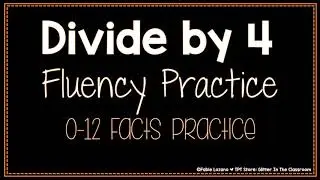 Divide by 4 Practice - Division Fluency Practice - Math Division Practice - Math Classroom