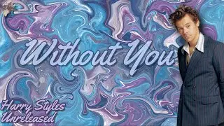 Without You-Harry Styles, UNREALEASED (Lyrics)