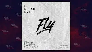 DJ Megan Ryte - "Fly" Ft. Rich The Kid, Casanova & Kranium