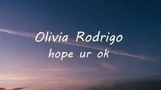 Olivia Rodrigo - hope ur ok (Lyrics)