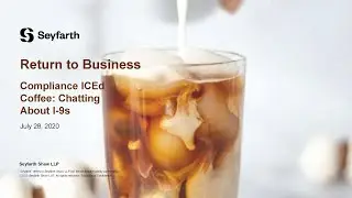 Seyfarth Webinar: Compliance ICEd Coffee: Chatting About I-9s as we Return to Business