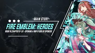 Fire Emblem: Heroes Book VI, Chapter 9-10: Opening a Way & God of Openess (Lunatic)