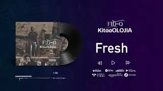 Fid Q - Fresh (KitaaOLOJIA)