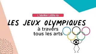 Les Jeux Olympiques à travers les arts: un atelier Little io en CADEAU!