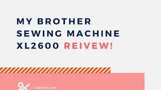 My brother sewing macine xl2600i reivew