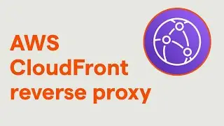 How to set up a reverse proxy with AWS CloudFront