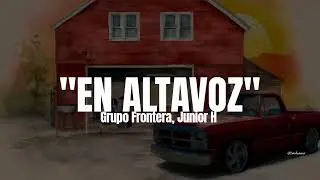 Grupo Frontera, Junior H - En Altavoz (LETRA)