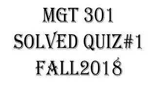 MGT301 Quiz 1 Solved Fall 2018