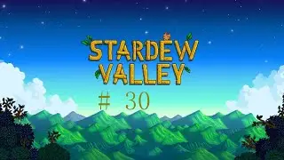Stardew Valey Season 3 Part 30