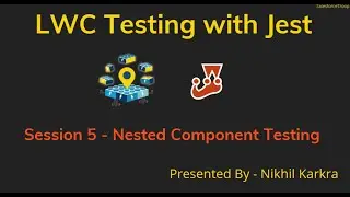 Nested Component Testing  |  LWC Testing with Jest Session 5