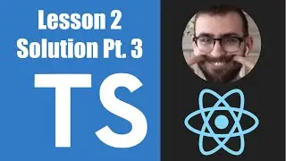 Learn Typescript For React - 02.07: Solution, Part 3