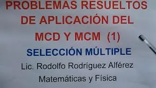 Parte 1. PROBLEMAS DE APLICACIÓN DEL MCD Y MCM. PROBLEMAS RESUELTOS.