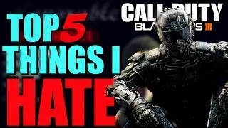 TOP 5 THINGS I FUCKING HATE IN BLACK OPS 3