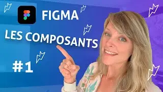 Figma tutoriel : Les composants  -  Les basiques - Créer des composants / Les organiser / Instances