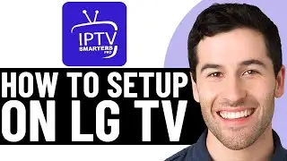 HOW TO SETUP IPTV SMARTERS PRO ON LG TV 2026! (FULL GUIDE)
