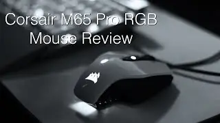 Corsair M65 Pro RGB Mouse Review