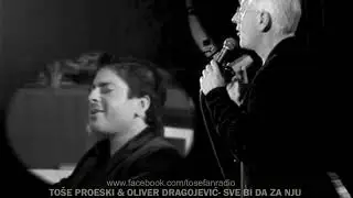 TOŠE PROESKI & OLIVER DRAGOJEVIĆ - SVE BI DA ZA NJU