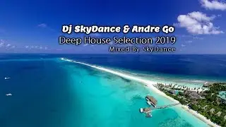 Dj SkyDance & Andre Go - Deep House Selection 2019