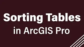 Sorting Tables in ArcGIS Pro