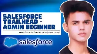 Salesforce For Freshers/Beginners Tutorials - Get Start with Salesforce Trailhead - Admin Beginners
