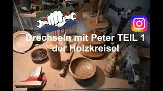 Dechseln mit Peter Teil 1:  Der Kreisel aus Holz