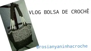 VLOG BOLSA DE CROCHÊ #projetoveraodaizaeuquero