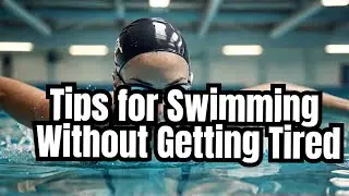 Never Get Tired Again - Tips for Swimming Without Getting Tired