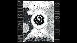 NINE LAYERS DEEP - Sludge Life: I [FULL ALBUM] 2019