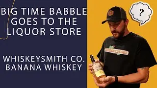 Trying a Wild Banana Flavored Whiskey | Big Time Babble Goes to the Liquor Store