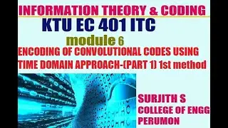 KTU EC 401 ITC ENCODING OF CONVOLUTIONAL CODES UING TIME DOMAIN APPROACH- 1st method module 6 part 1