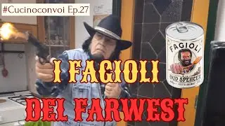 I FAGIOLI DEL FARWEST - Cucinoconvoi Ep.27