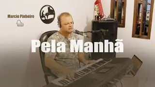 PELA MANHÃ - Pr. MARCIO PINHEIRO (Cover) Ednaldo Mendes