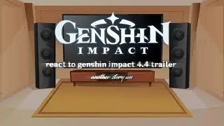 Genshin impact react to genshin 4.4 trailer