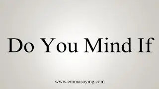 How To Say Do You Mind If