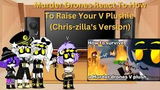 Murder Drones React To How To Raise Your V Plushie (Chris-zilla's Version)