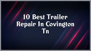 Top 10 Trailer Repair In Covington Tn