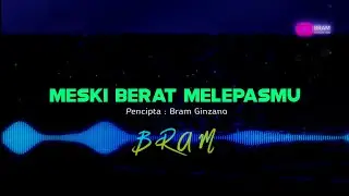 MESKI BERAT MELEPASMU - BRAM ( Lyric Music Video ) #DNRMUSIK