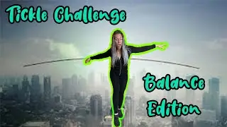 Tickle challenge, you must balance!