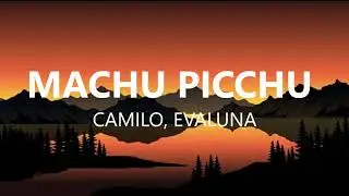 Camilo, Evaluna Montaner - Machu Picchu (Letra/Lyrics)