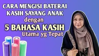 Cara Mengisi Baterai Kasih Sayang Anak dg Lima Bahasa Kasih Sayang yg Tepat - dr Aisah Dahlan CHt