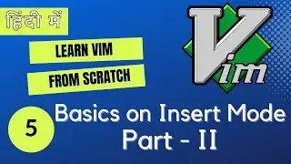#5 Vim Tutorials for Beginners  _ Basics on Insert Mode (Part - II)