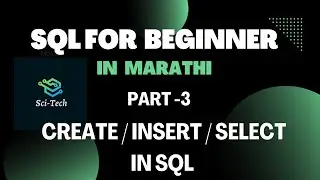 CREATE , INSERT , SELECT Commands in SQL for Beginners | Part 3 | SQL  in Marathi | Sci-Tech