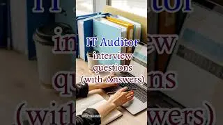IT Auditor Interview Questions (with Sample Answers) 