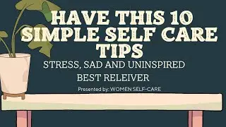 Have This 10 Simple Self Care Tips (Stress, Sad And Uninspired) Best Reliever