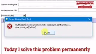 Flash tool error Rom[boot]Checksum mismatch: checksum_config checksum_val
