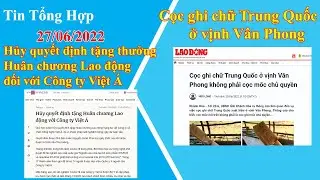 Tin 27/06/22:Cọc ghi chữ Trung Quốc ở vịnh Vân Phong.Thu hồi Huân chương LĐ Cty Việt Á | AZ NEWS